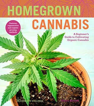 portada Homegrown Cannabis: A Beginner'S Guide to Cultivating Organic Cannabis (Cannabis Wellness) (en Inglés)