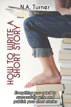 portada How to Write a Short Story: Everything you need to successfully write and publish your short stories (en Inglés)