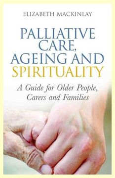 portada Palliative Care, Ageing and Spirituality: A Guide for Older People, Carers and Families (en Inglés)