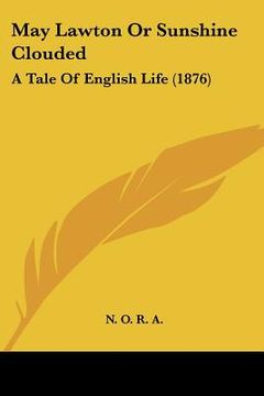 portada may lawton or sunshine clouded: a tale of english life (1876) (en Inglés)