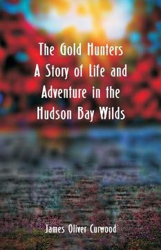 portada The Gold Hunters: A Story of Life and Adventure in the Hudson Bay Wilds