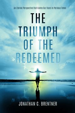 portada The Triumph of the Redeemed: An Eternal Perspective That Calms our Fears in Perilous Times (in English)
