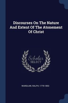 portada Discourses On The Nature And Extent Of The Atonement Of Christ (en Inglés)