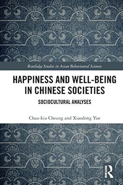 portada Happiness and Well-Being in Chinese Societies: Sociocultural Analyses (Routledge Studies in Asian Behavioural Sciences) (in English)