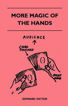 portada more magic of the hands - a magical discourse on effects with: cards, tapes, coins, silks, dice, salt, cigars, gloves, thimbles, penknives, matchboxes (in English)
