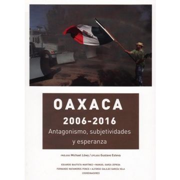 portada Oaxaca 2006 - 2016 Antagonismos, Subjetividades Y Esperanza