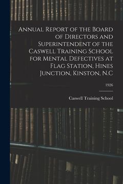portada Annual Report of the Board of Directors and Superintendent of the Caswell Training School for Mental Defectives at Flag Station, Hines Junction, Kinst (en Inglés)
