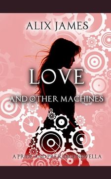 portada Love and Other Machines: A Pride and Prejudice Regency Novella (in English)