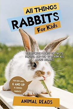 portada All Things Rabbits for Kids: Filled With Plenty of Facts; Photos; And fun to Learn all About Bunnies (en Inglés)