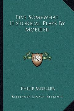 portada five somewhat historical plays by moeller (en Inglés)