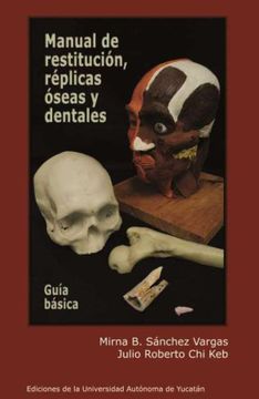 portada Manual de Restitución, Réplicas Óseas y Dentales Guía Básica (in Spanish)