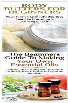 portada Body Butters For Beginners & The Beginners Guide to Making Your Own Essential Oils (en Inglés)