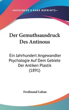 portada Der Gemuthsausdruck Des Antinous: Ein Jahrhundert Angewandter Psychologie Auf Dem Gebiete Der Antiken Plastik (1891) (en Alemán)