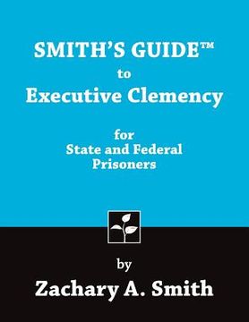 portada Smith's Guide to Executive Clemency for State and Federal Prisoners (en Inglés)