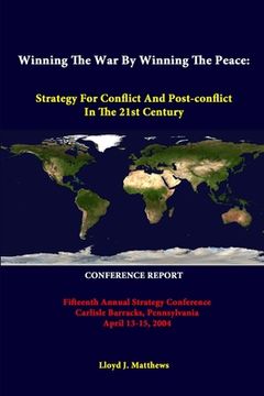 portada Winning The War By Winning The Peace: Strategy For Conflict And Post-Conflict In The 21st Century - Fifteenth Annual Strategy Conference Carlisle Barr (in English)