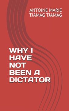 portada Why I Have Not Been a Dictator (en Inglés)