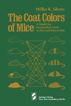 portada The Coat Colors of Mice: A Model for Mammalian Gene Action and Interaction (en Inglés)