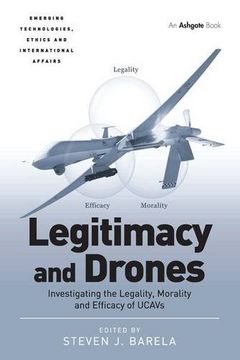 portada Legitimacy And Drones: Investigating The Legality, Morality And Efficacy Of Ucavs (emerging Technologies, Ethics And International Affairs) (in English)