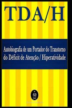 portada TDA/H. Autobiografia de um Portador do Transtorno do Déficit de Atenção/Hiperatividade (en Portugués)