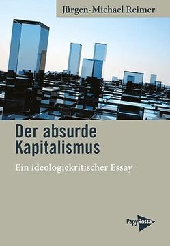 portada Der Absurde Kapitalismus ein Ideologiekritischer Essay (en Alemán)