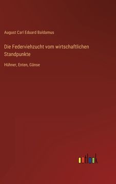 portada Die Federviehzucht vom wirtschaftlichen Standpunkte: Hühner, Enten, Gänse (in German)