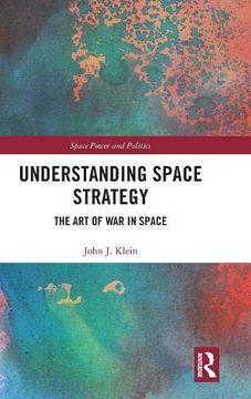 portada Understanding Space Strategy: The art of war in Space (Space Power and Politics) (en Inglés)