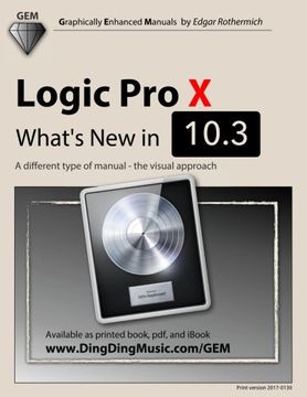 portada Logic Pro X - What's New in 10.3: A different type of manual - the visual approach (Graphically Enhanced Manuals)