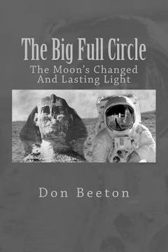 portada The Big Full Circle: The Moon's Changed And Lasting Light (en Inglés)