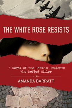 portada The White Rose Resists: A Novel of the German Students Who Defied Hitler (en Inglés)