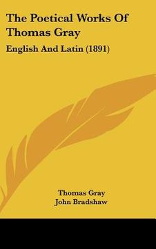 portada the poetical works of thomas gray: english and latin (1891) (en Inglés)