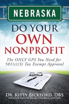 portada Nebraska Do Your Own Nonprofit: The ONLY GPS You Need for 501c3 Tax Exempt Approval (en Inglés)