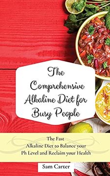 portada The Comprehensive Alkaline Diet for Busy People: The Fast Alkaline Diet to Balance Your ph Level and Reclaim Your Health (in English)