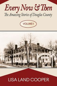 portada Every Now and Then: The Amazing Stories of Douglas County Volume II (en Inglés)