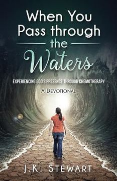 portada When You Pass through the Waters: Experiencing God's Presence through Chemotherapy (en Inglés)