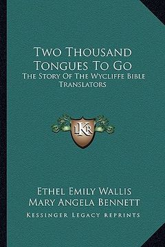 portada two thousand tongues to go: the story of the wycliffe bible translators