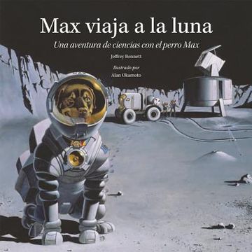 portada Max Viaja a la Luna: Una Aventura de Ciencias Con El Perro Max
