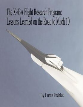 portada The X-43A Flight Research Program: Lessons Learned on the Road to Mach 10 (en Inglés)