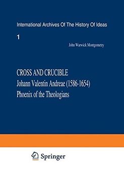 portada Cross and Crucible Johann Valentin Andreae (1586–1654) Phoenix of the Theologians: Volume I Andreae’s Life, World-View, and Relations with ... internationales d'histoire des idées)