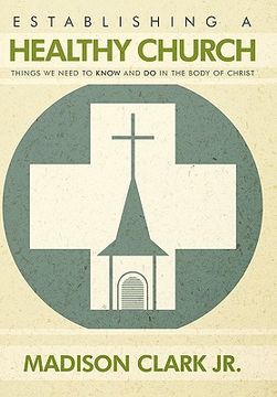 establishing a healthy church,things we need to know and do in the body of christ