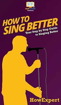 portada How to Sing Better: Your Step by Step Guide to Singing Better (in English)