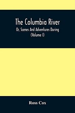portada The Columbia River , or, Scenes and Adventures During a Residence of six Years on the Western Side of the Rocky Mountains Among Various Tribes of. Across the American Continent (Volume i) (in English)