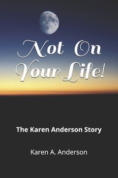 portada Not On Your Life!: The Karen Anderson Story (en Inglés)