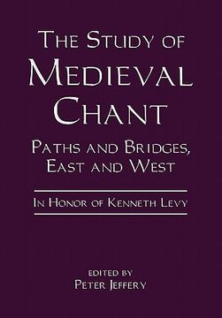 portada the study of medieval chant: paths and bridges, east and west. in honor of kenneth levy (en Inglés)