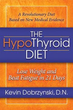portada the hypothyroid diet: lose weight and beat fatigue in 21 days (en Inglés)