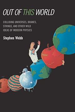 portada Out of This World: Colliding Universes, Branes, Strings, and Other Wild Ideas of Modern Physics (en Inglés)