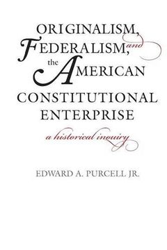 portada Originalism, Federalism, and the American Constitutional Enterprise: A Historical Inquiry (en Inglés)