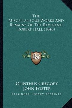 portada the miscellaneous works and remains of the reverend robert hall (1846) (en Inglés)