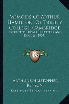 portada memoirs of arthur hamilton, of trinity college, cambridge: extracted from his letters and diaries (1907) (en Inglés)