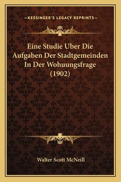 portada Eine Studie Uber Die Aufgaben Der Stadtgemeinden In Der Wohuungsfrage (1902) (in German)