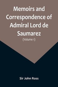 portada Memoirs and Correspondence of Admiral Lord de Saumarez (Volume I) (en Inglés)